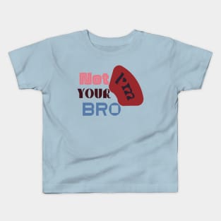 I'm not your bro Kids T-Shirt